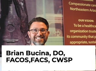 Bucina, Brian, DO, FACOS, FACS, CWSP